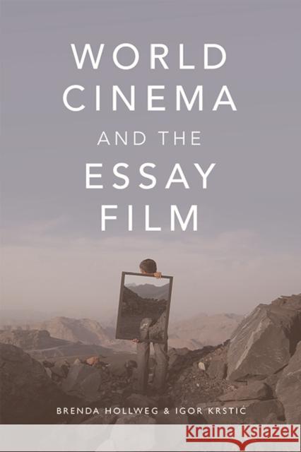 World Cinema and the Essay Film: Transnational Perspectives on a Global Practice Hollweg, Brenda 9781474429252 EDINBURGH UNIVERSITY PRESS - książka