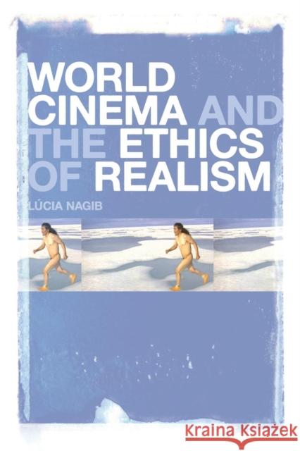 World Cinema and the Ethics of Realism Lucia Nagib 9781441165831  - książka