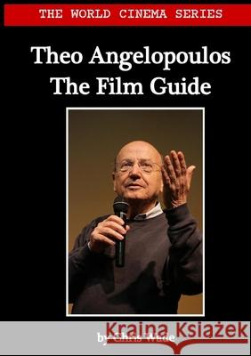 World Cinema Series: Theo Angelopoulos The Film Guide Chris Wade 9781716207501 Lulu.com - książka