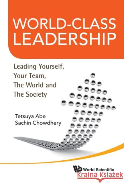 World-Class Leadership: Leading Yourself, Your Team, the World and Society Abe, Tetsuya 9789814360715 World Scientific Publishing Company - książka