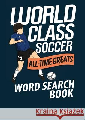 World Class Soccer All-Time Greats Word Search Book Max Anthony 9781914507205 Amazing Soccer Books - książka