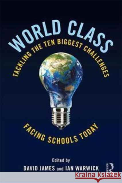 World Class: Tackling the Ten Biggest Challenges Facing Schools Today David James Ian Warwick 9781138121973 Routledge - książka