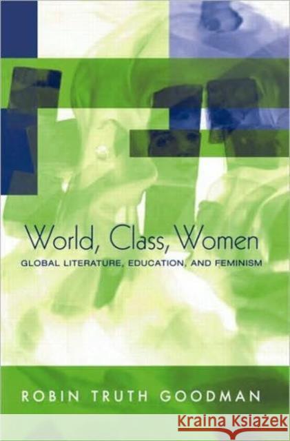 World, Class, Women : Global Literature, Education, and Feminism Robin Truth Goodman 9780415944915 Falmer Press - książka