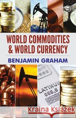 World Commodities & World Currency Benjamin Graham 9789391316259 Sanage Publishing - książka