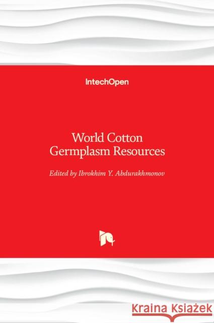 World Cotton Germplasm Resources Ibrokhim Y. Abdurakhmonov 9789535116226 Intechopen - książka