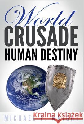 World Crusade Human Destiny Michael P. Wright 9781365931062 Revival Waves of Glory Ministries - książka