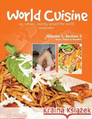 World Cuisine - My Culinary Journey Around the World Volume 1, Section 5: Pizza, Pasta and Noodles Juliette Haegglund 9780990939351 Dreams of Food - książka