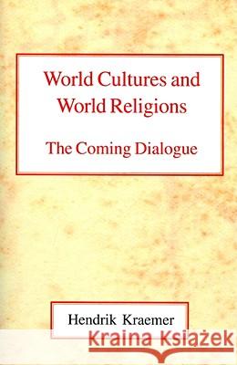 World Cultures and World Religions: The Coming Dialogue Hendrik Kraemer 9780227170953 James Clarke Company - książka