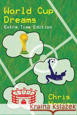 World Cup Dreams: Extra Time Edition Chris Harvey 9781500769499 Createspace - książka