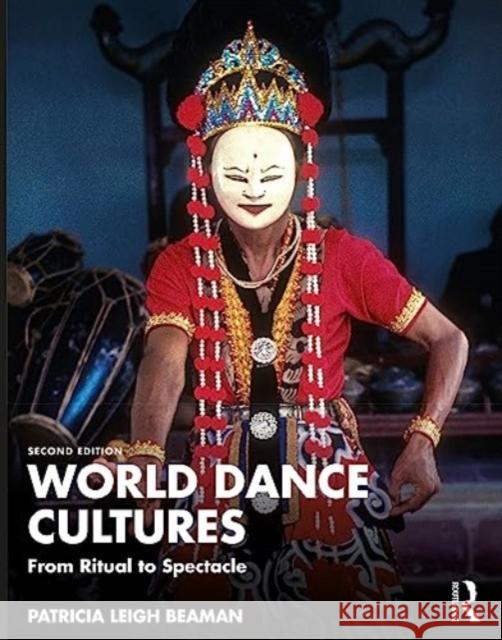 World Dance Cultures: From Ritual to Spectacle Patricia Leigh Beaman 9781032044941 Taylor & Francis Ltd - książka