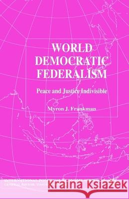 World Democratic Federalism: Peace and Justice Indivisible Frankman, M. 9781403934925 Palgrave MacMillan - książka
