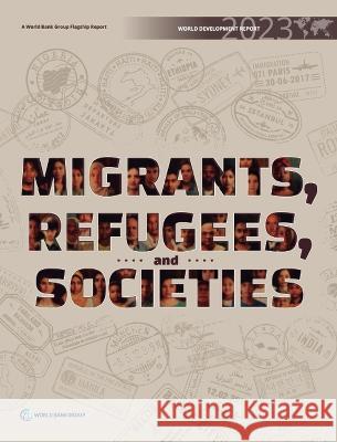 World Development Report 2023: Migrants, Refugees, and Societies World Bank   9781464819643 World Bank Publications - książka
