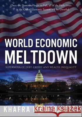 World Economic Meltdown: Supernova of Debt, Credit and Wealth Inequality Khafra K. Om-Ra-Seti 9781090892829 Independently Published - książka