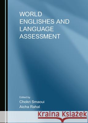 World Englishes and Language Assessment Chokri Smaoui Aicha Rahal 9781527577725 Cambridge Scholars Publishing - książka
