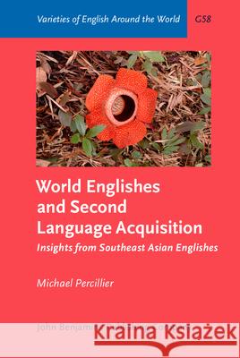 World Englishes and Second Language Acquisition: Insights from Southeast Asian Englishes Michael Percillier 9789027249180 John Benjamins Publishing Company - książka