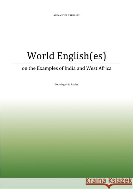 World English(es) on the Examples of India and Nigeria Täuschel, Alexander 9783737500692 epubli - książka