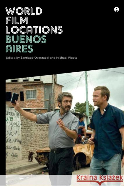 World Film Locations: Buenos Aires Michael Piggott Santiago Oyarzabel 9781783203581 Intellect (UK) - książka