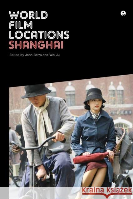World Film Locations: Shanghai John Berra Wei Ju 9781783201990 Intellect (UK) - książka