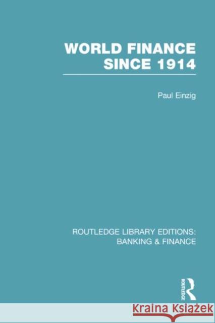World Finance Since 1914 (Rle Banking & Finance) Einzig, Paul 9780415751919 Routledge - książka