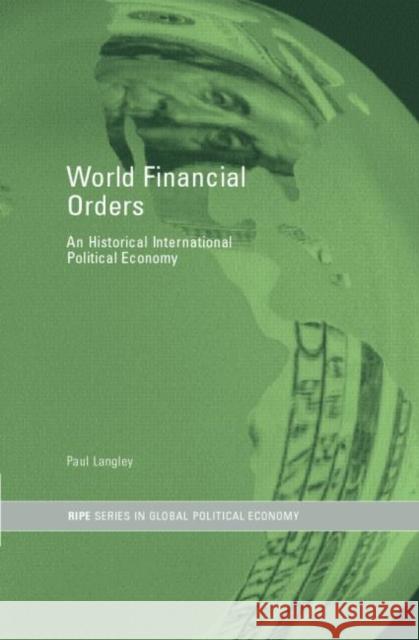 World Financial Orders: An Historical International Political Economy Langley, Paul 9780415255745 Routledge - książka