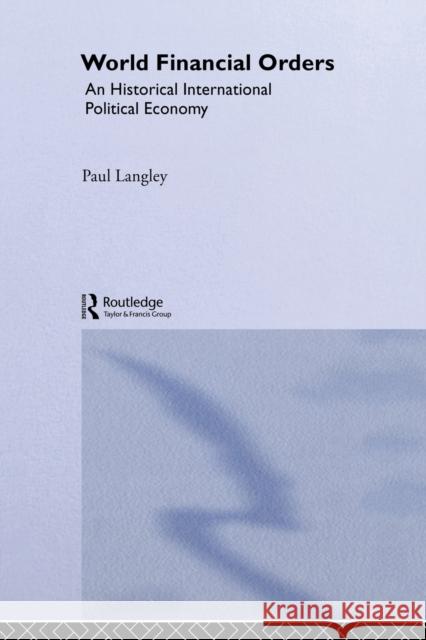 World Financial Orders: An Historical International Political Economy Langley, Paul 9780415747967 Routledge - książka