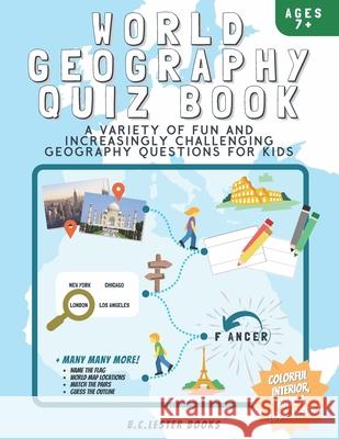 World Geography Quiz Book: A variety of fun and increasingly challenging geography questions for kids: A great geography gift for children. B. C. Lester Books 9781913668211 Vkc&b Books - książka