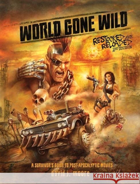 World Gone Wild, Restocked and Reloaded 2nd Edition: A Survivor's Guide to Post-Apocalyptic Movies David J. Moore 9780764367328 Schiffer Publishing Ltd - książka