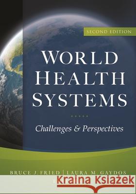 World Health Systems: Challenges and Perspectives, Second Edition Fried, Bruce 9781567934205 Health Administration Press - książka