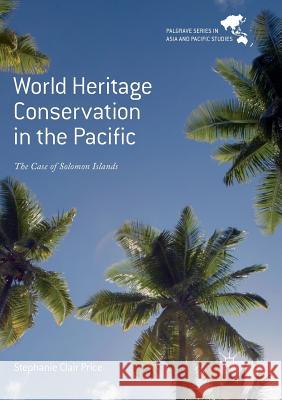 World Heritage Conservation in the Pacific: The Case of Solomon Islands Price, Stephanie Clair 9789811344619 Palgrave MacMillan - książka