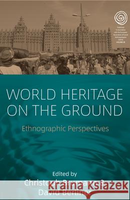 World Heritage on the Ground: Ethnographic Perspectives Christoph Brumann David Berliner 9781789200614 Berghahn Books - książka