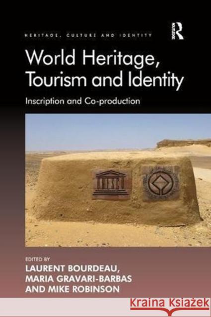 World Heritage, Tourism and Identity: Inscription and Co-Production Laurent Bourdeau Maria Gravari-Barbas 9781138546561 Routledge - książka