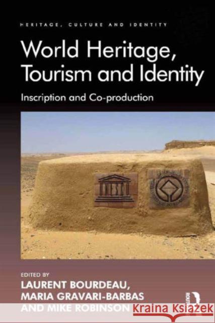 World Heritage, Tourism and Identity: Inscription and Co-Production Professor Laurent Bourdeau Professor Maria Gravari-Barbas Professor Mike Robinson 9781409470588 Ashgate Publishing Limited - książka