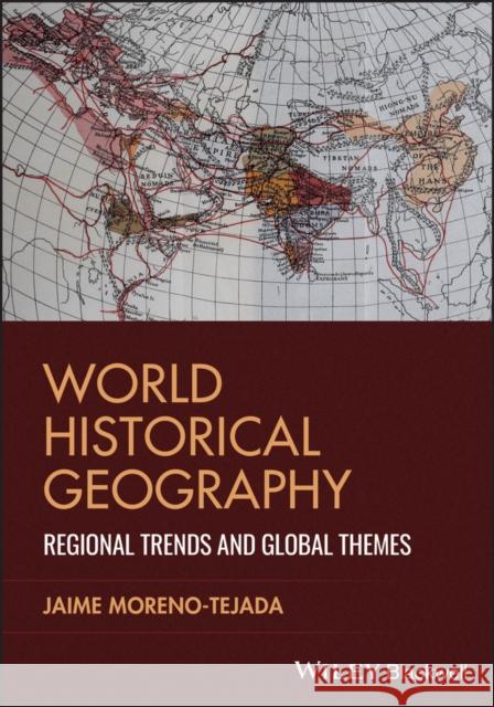 World Historical Geography: Regional Trends and Global Themes Jaime (Missouri State University, US) Moreno-Tejada 9781394329144 John Wiley & Sons Inc - książka