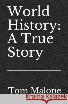 World History: A True Story Tom Malone 9781945236143 Thomas R. Malone - książka