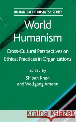 World Humanism: Cross-Cultural Perspectives on Ethical Practices in Organizations Khan, S. 9780230300552 PALGRAVE MACMILLAN - książka