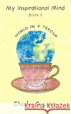 World in a Teacup: My Inspirational Mind - book 2 Browne, Charles 9781388087883 Blurb - książka