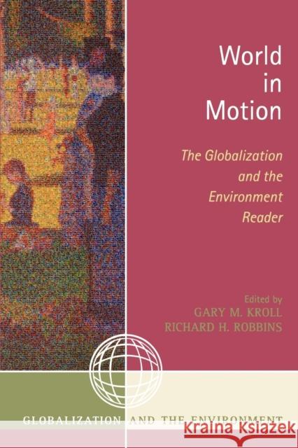 World in Motion: The Globalization and the Environment Reader Kroll, Gary M. 9780759110267 Altamira Press - książka