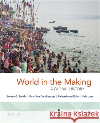 World in the Making: A Global History, Volume One: To 1500 Bonnie G. Smith Marc Va Richard Vo 9780190849238 Oxford University Press, USA - książka