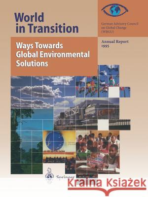 World in Transition: Ways Towards Global Environmental Solutions: Annual Report 1995 Global Change (Wbgu), German Advisory Co 9783642801822 Springer - książka