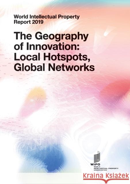 World Intellectual Property Report 2019: The Geography of Innovation: Local Hotspots, Global Networks Wipo 9789280530957 World Intellectual Property Organization - książka
