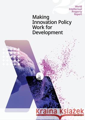 World Intellectual Property Report 2024: Making Innovation Work for Development Wipo 9789280536164 World Intellectual Property Organization - książka