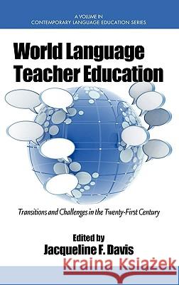 World Language Teacher Education: Transitions and Challenges in the 21st Century (Hc) Davis, Jacqueline F. 9781607524649 Information Age Publishing - książka