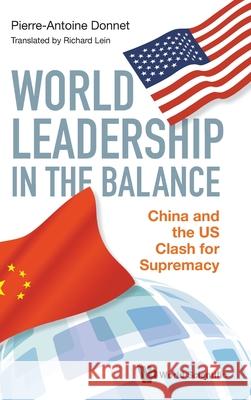 World Leadership in the Balance: China and the Us Clash for Supremacy Pierre-Antoine Donnet Richard Lein Gregory Messina 9789811235047 World Scientific Publishing Company - książka