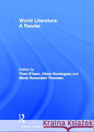 World Literature : A Reader Theo D'Haen Cesar Dominguez Mads Rosendahl Thomsen 9780415602983 Routledge - książka