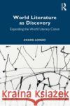 World Literature as Discovery Zhang Longxi 9781032504759 Taylor & Francis Ltd