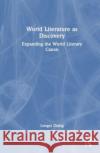 World Literature as Discovery Zhang Longxi 9781032504766 Taylor & Francis Ltd