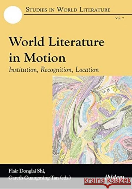 World Literature in Motion: Institution, Recognition, Location Shi, Flair Donglai 9783838211633 Ibidem Press - książka