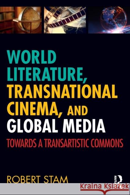 World Literature, Transnational Cinema, and Global Media: Towards a Transartistic Commons Robert Stam 9781138369597 Routledge - książka