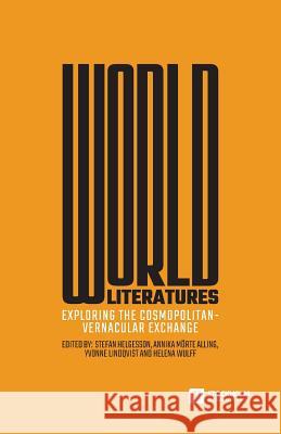 World Literatures: Exploring the Cosmopolitan-Vernacular Exchange Stefan Helgesson, Annika Mörte Alling, Yvonne Lindqvist 9789176350799 Stockholm University Press - książka