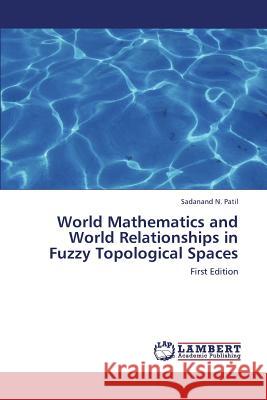 World Mathematics and World Relationships in Fuzzy Topological Spaces Patil Sadanand N. 9783659389603 LAP Lambert Academic Publishing - książka